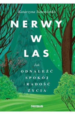 Nerwy w las. Jak odnaleźć spokój i radość życia