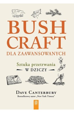 Bushcraft dla zaawansowanych. Sztuka przetrwania..