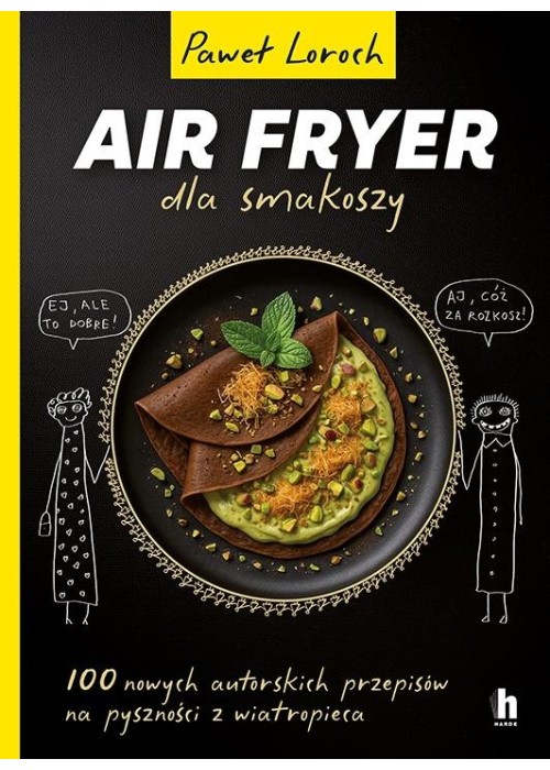 Air Fryer dla smakoszy. 100 nowych autorskich...