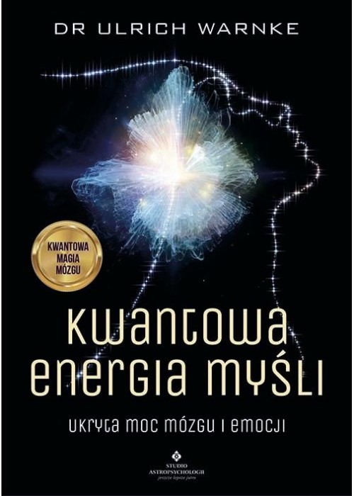 Kwantowa energia myśli. Ukryta moc mózgu i emocji