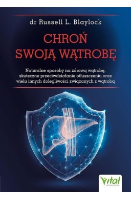 Chroń swoją wątrobę. Naturalne sposoby na zdrową..