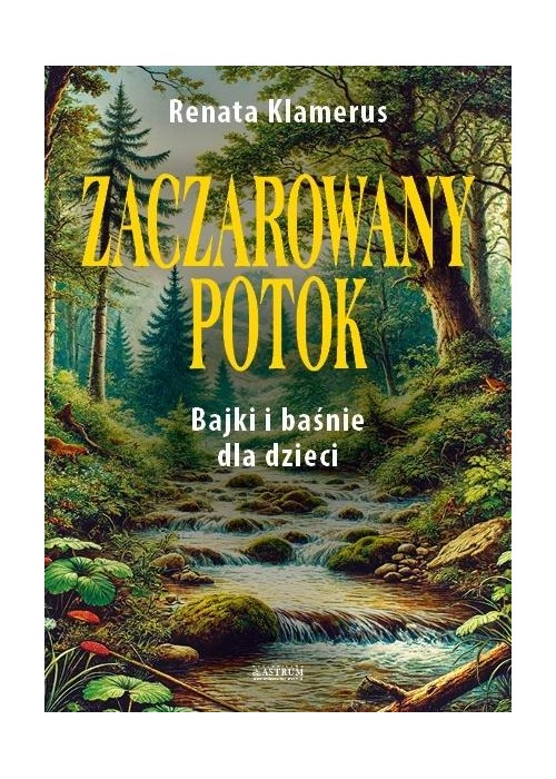 Zaczarowany potok. Bajki i baśnie dla dzieci