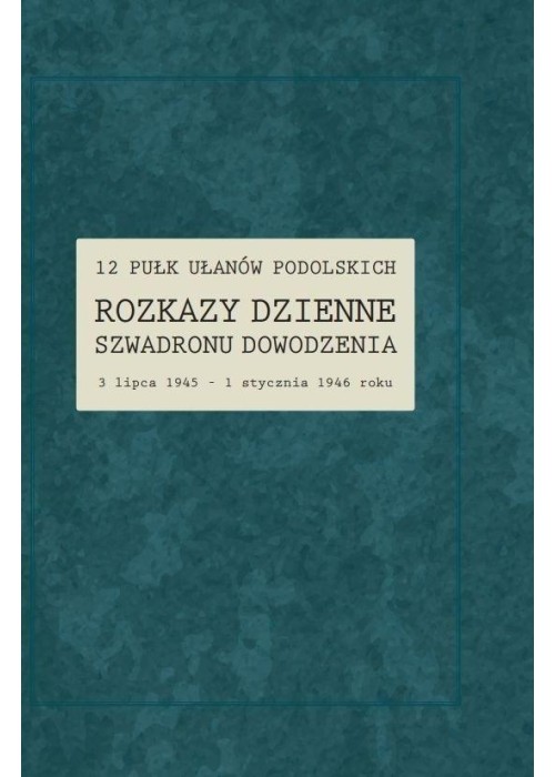 12 Pułk Ułanów Podolskich. Rozkazy Dzienne...