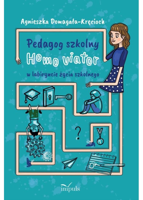 Pedagog szkolny Homo viator w labiryncie życia...