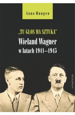 Tu głos ma sztuka. Wieland Wagner w latach...
