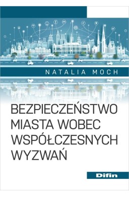 Bezpieczeństwo miasta wobec współczesnych wyzwań