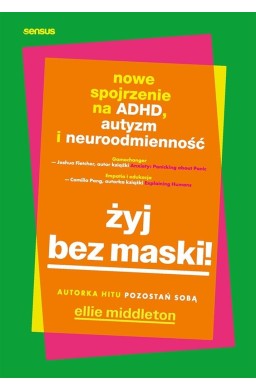 Żyj bez maski! Nowe spojrzenie na ADHD, autyzm...