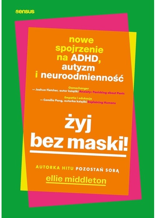Żyj bez maski! Nowe spojrzenie na ADHD, autyzm...