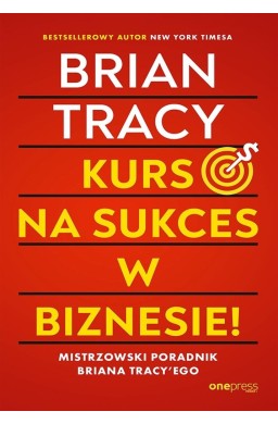 Kurs na sukces w biznesie! Mistrzowski poradnik..