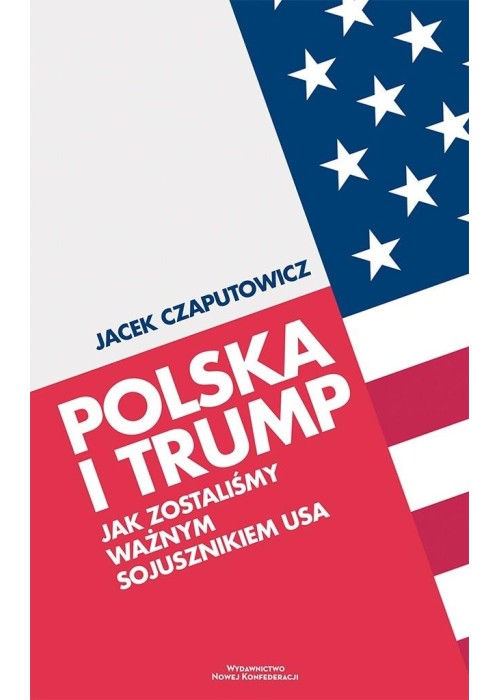 Polska i Trump. Jak zostaliśmy ważnym sojusznikiem