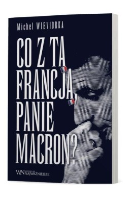 Co z tą Francją, Panie Macron?