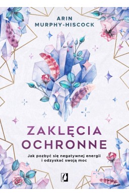 Zaklęcia ochronne. Jak pozbyć się negatywnej..