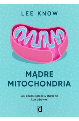 Mądre mitochondria. Jak opóźnić procesy starzenia