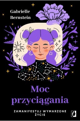 Moc przyciągania. Zamanifestuj wymarzone życie
