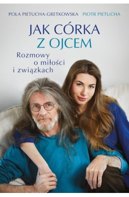 Jak córka z ojcem. Rozmowy o miłości i związkach
