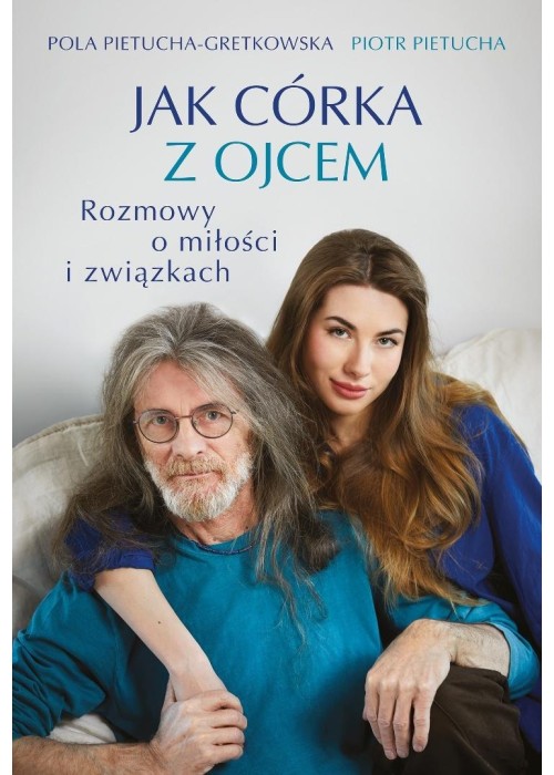 Jak córka z ojcem. Rozmowy o miłości i związkach