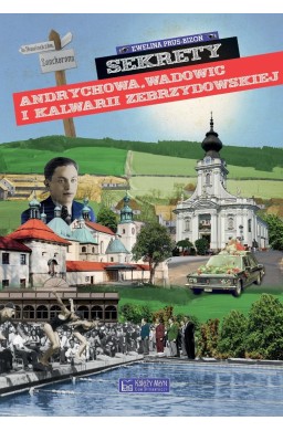 Sekrety Andrychowa, Wadowic i Kalwarii...