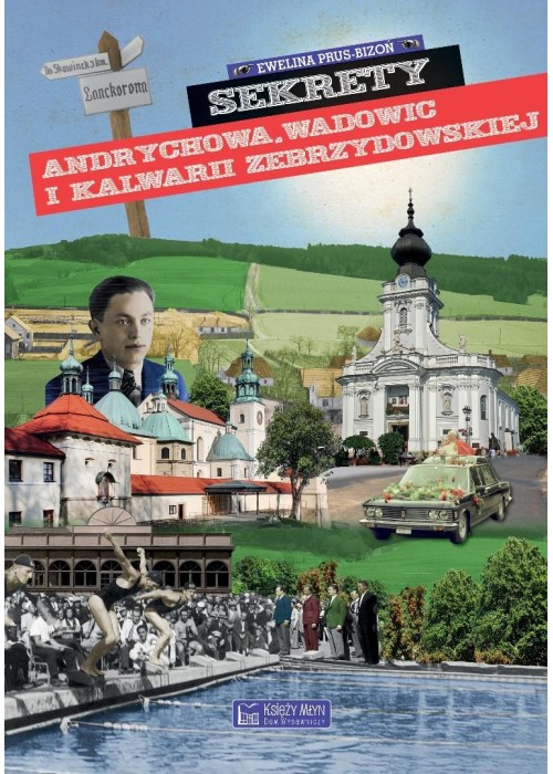 Sekrety Andrychowa, Wadowic i Kalwarii...