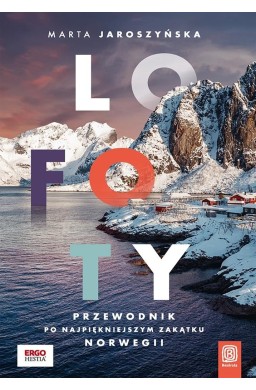 Lofoty. Przewodnik po najpiękniejszym zakątku...
