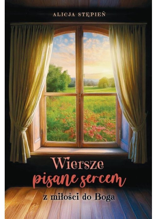 Wiersze pisane sercem. Z miłości do Boga