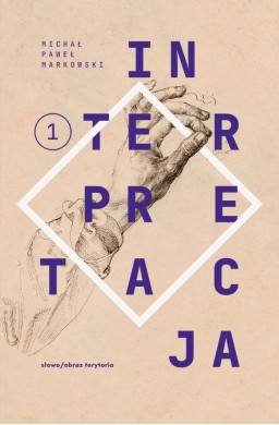 Teksty zebrane 1988-2023 T.1 Interpretacja