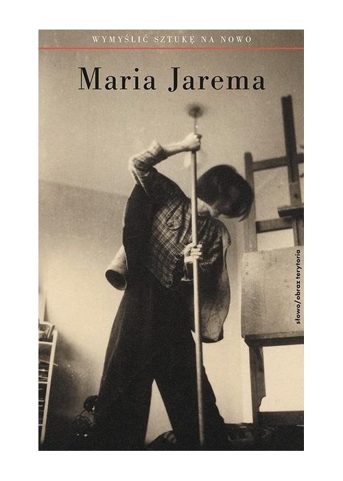 Maria Jarema. Wymyślić sztukę na nowo