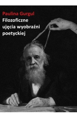 Filozoficzne ujęcia wyobraźni poetyckiej