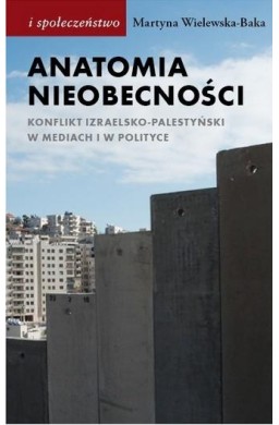 Anatomia nieobecności. Konflikt izraelsko...