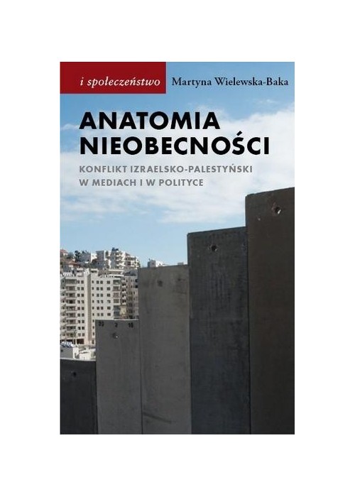 Anatomia nieobecności. Konflikt izraelsko...