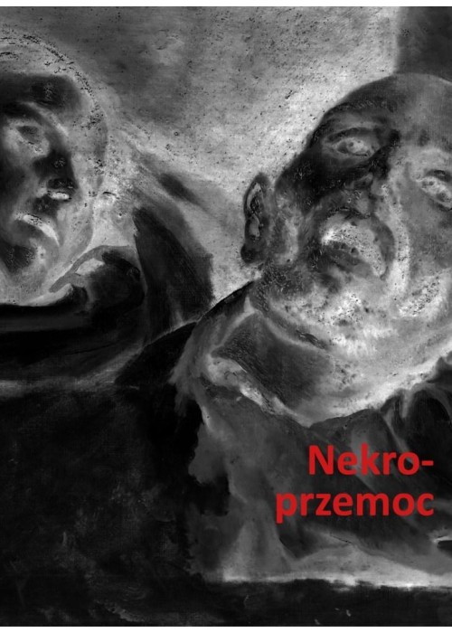 Nekroprzemoc. Polityka, kultura i umarli