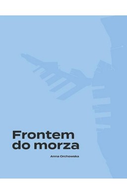Frontem do morza. Plan, budowa i architektura...
