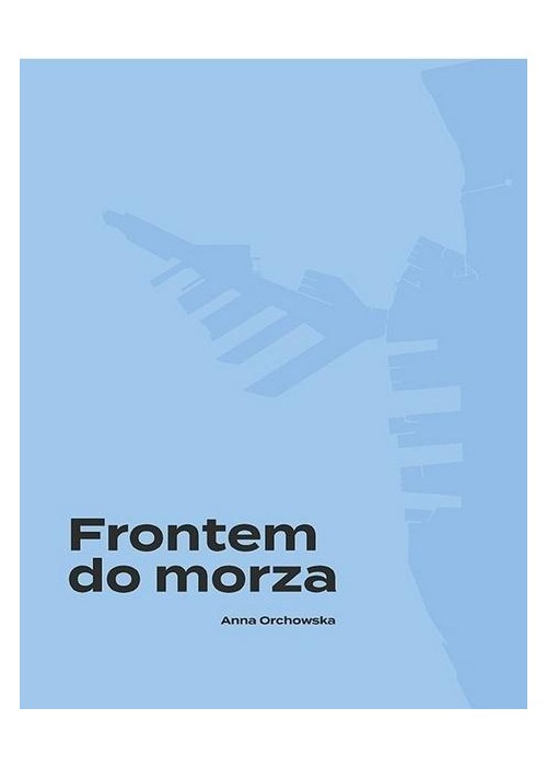 Frontem do morza. Plan, budowa i architektura...