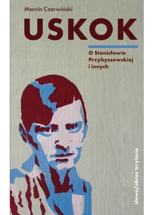 Uskok. O Stanisławie Przybyszewskiej i innych