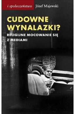 Cudowne wynalazki? Religijne mocowanie sie...