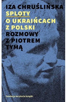Sploty. O Ukraińcach z Polski. Rozmowy z Piotrem..