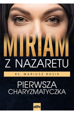 Miriam z Nazaretu. Pierwsza Charyzmatyczka