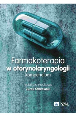 Farmakoterapia w otorynolaryngologii. Kompendium