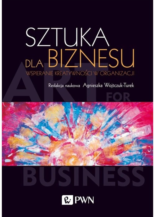 Sztuka dla biznesu. Wspieranie kreatywności w ...