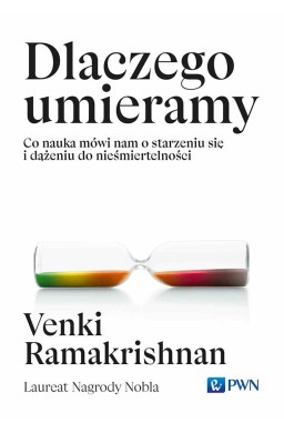 Dlaczego umieramy. Co nauka mówi nam o starzeniu..