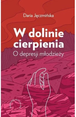 W dolinie cierpienia O depresji młodzieży
