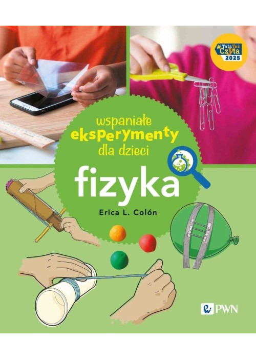 Wspaniałe eksperymenty dla dzieci. Fizyka