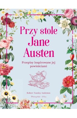 Przy stole Jane Austen. Przepisy inspirowane jej..