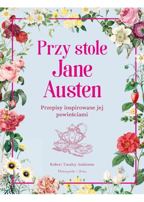 Przy stole Jane Austen. Przepisy inspirowane jej..