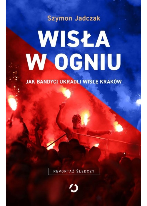 Wisła w ogniu. Jak bandyci ukradli Wisłę Kraków