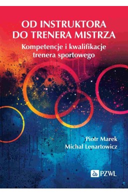 Od instruktora do trenera mistrza. Kompetencje...
