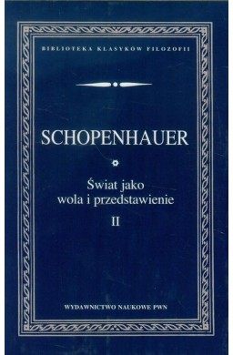 Świat jako wola i przedstawienie T.2