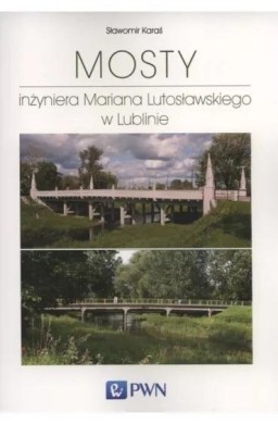 Mosty inżyniera Mariana Lutosławskiego w Lublinie