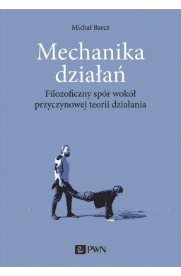 Mechanika działań. Filozoficzny spór wokół przycz.