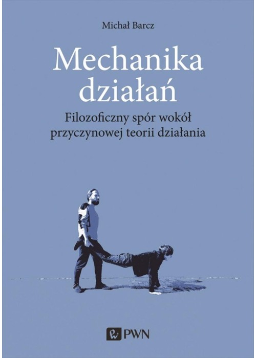 Mechanika działań. Filozoficzny spór wokół przycz.