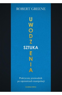 Sztuka uwodzenia. Praktyczny przewodnik po...